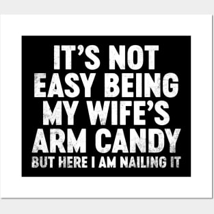 It's Not Easy Being My Wife's Arm Candy Funny Father's Day Posters and Art